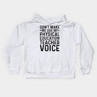 Don't Make Me Use My Physical Education Teacher Voice Kids Hoodie